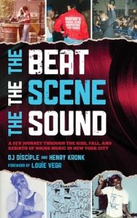 Book Cover for The Beat, the Scene, the Sound by DJ Disciple, Henry Kronk