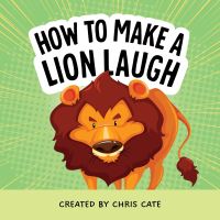 Book Cover for How to Make a Lion Laugh by Chris Cate