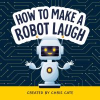 Book Cover for How to Make a Robot Laugh by Chris Cate
