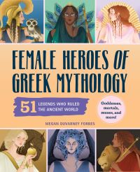 Book Cover for Female Heroes of Greek Mythology by Megan DuVarney Forbes