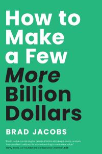 Book Cover for How to Make a Few More Billion Dollars by Brad Jacobs