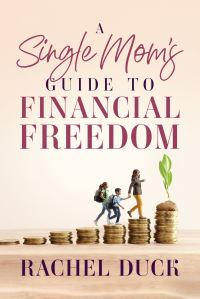 Book Cover for A Single Mom's Guide to Financial Freedom by Rachel Duck