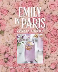 Book Cover for Official Emily in Paris Cocktail Book, The by Weldon Owen