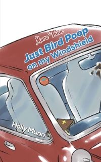 Book Cover for More Than Just Bird Poop on My Windshield by Holly Munn