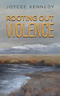 Book Cover for Rooting Out Violence by Joycee Kennedy