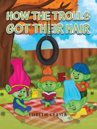 Book Cover for How the Trolls Got Their Hair by Lisbeth Ceaser