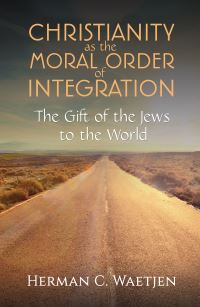 Book Cover for Christianity as the Moral Order of Integration by Herman C Waetjen