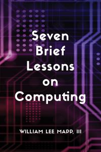 Book Cover for Seven Brief Lessons on Computing by William Lee Mapp