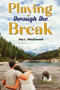 Book Cover for Playing Through the Break by Jay L MacDonald