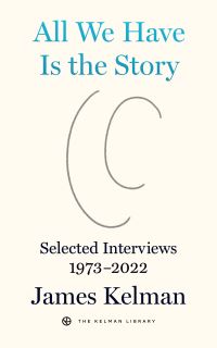 Book Cover for All We Have Is the Story by James Kelman