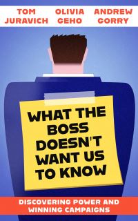 Book Cover for What the Boss Doesn't Want Us to Know by Tom Juravich, Olivia Geho, Andrew Gorry