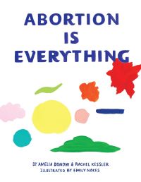 Book Cover for Abortion Is Everything by Amelia Bonow, Rachel Kessler