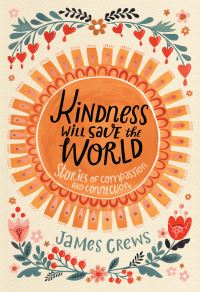 Book Cover for Kindness Will Save the World by James Crews