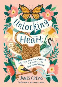 Book Cover for Unlocking the Heart by James Crews