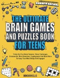 Book Cover for The Ultimate Brain Games And Puzzles Book For Teens by Donovan Ellis