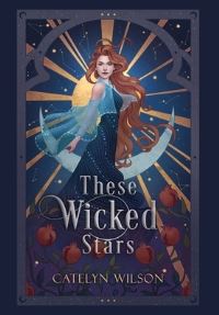 Book Cover for These Wicked Stars by Catelyn Wilson