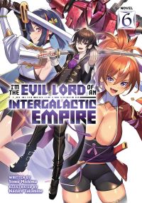 Book Cover for I'm the Evil Lord of an Intergalactic Empire! (Light Novel) Vol. 6 by Yomu Mishima
