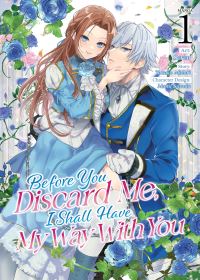 Book Cover for Before You Discard Me, I Shall Have My Way With You (Manga) Vol. 1 by Takako Midori