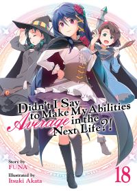 Book Cover for Didn't I Say to Make My Abilities Average in the Next Life?! (Light Novel) Vol. 18 by Funa