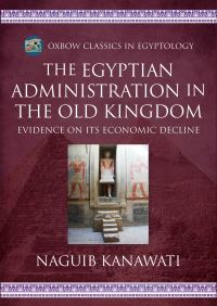 Book Cover for The Egyptian Administration in the Old Kingdom by Naguib Kanawati