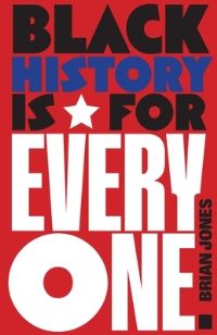 Book Cover for Black History Is for Everyone by Brian Jones
