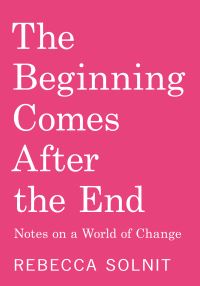 Book Cover for The Beginning Comes After the End by Rebecca Solnit