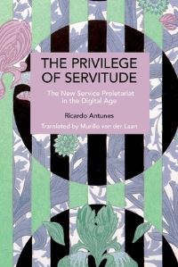 Book Cover for The Privilege of Servitude by Ricardo Antunes