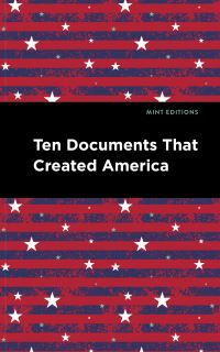 Book Cover for Ten Documents That Created America by Mint Editions