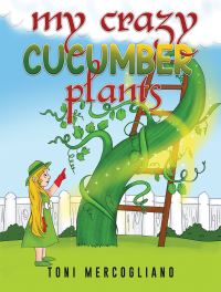 Book Cover for My Crazy Cucumber Plants by Toni Mercogliano