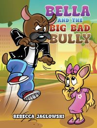 Book Cover for Bella and the Big Bad Bully by Rebecca Jaglowski