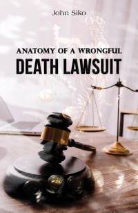 Book Cover for Anatomy of a Wrongful Death Lawsuit by John Siko