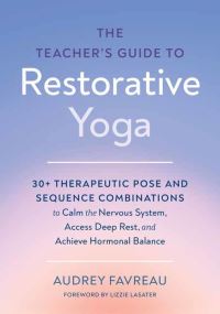 Book Cover for The Teachers Guide to Restorative Yoga by Audrey Favreau