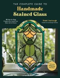 Book Cover for The Complete Guide to Handmade Stained Glass by Rosie Linebaugh
