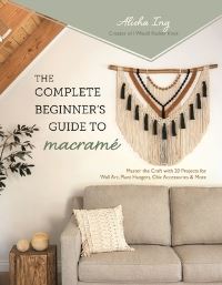 Book Cover for The Complete Beginner's Guide to Macramé by Alisha Ing