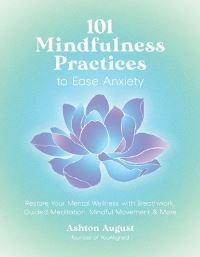 Book Cover for 101 Mindfulness Practices to Ease Anxiety by Ashton August