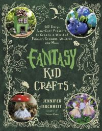 Book Cover for The Big Book of Fantasy Kid Crafts by Jennifer Buchheit