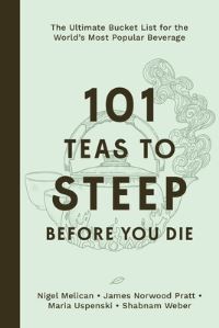 Book Cover for 101 Teas to Steep Before You Die by Maria Uspenski, Nigel Melican, Shabnam Weber, James Norwood Pratt
