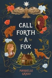 Book Cover for Call Forth a Fox by Markelle Grabo