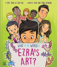 Book Cover for What in the World Is Ezra's Art? by Eric Toda, Shay Fan