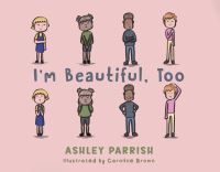 Book Cover for I'm Beautiful, Too by Ashley Parrish