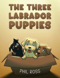 Book Cover for The Three Labrador Puppies by Phil Ross