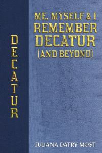 Book Cover for Me, Myself & I Remember Decatur (And Beyond) by Juliana Datry Most