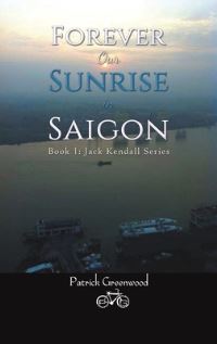 Book Cover for Forever Our Sunrise in Saigon by Patrick Greenwood