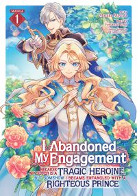 Book Cover for I Abandoned My Engagement Because My Sister Is a Tragic Heroine, but Somehow I Became Entangled With a Righteous Prince (Manga) Vol. 1 by Fuyutsuki Koki