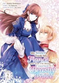 Book Cover for My Sister Took My Fiancé and Now I'm Being Courted by a Beastly Prince (Manga) Vol. 2 by Yu Sakurai