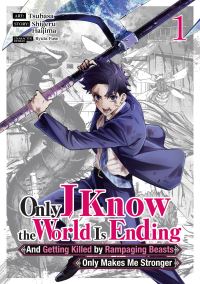 Book Cover for Only I Know the World Is Ending and Getting Killed by Rampaging Beasts Only Makes Me Stronger (Manga) Vol. 1 by Shigeru Haijima