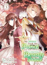 Book Cover for My Sister Took My Fiancé and Now I'm Being Courted by a Beastly Prince (Manga) Vol. 3 by Yu Sakurai