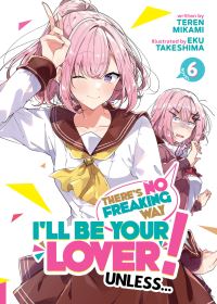 Book Cover for There's No Freaking Way I'll Be Your Lover! Unless... (Light Novel) Vol. 6 by Teren Mikami