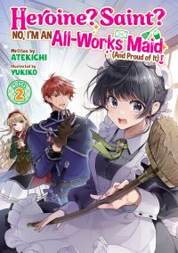 Book Cover for Heroine? Saint? No, I'm an All-Works Maid (And Proud of It)! (Light Novel) Vol. 2 by Atekichi