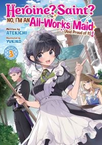 Book Cover for Heroine? Saint? No, I'm an All-Works Maid (And Proud of It)! (Light Novel) Vol. 3 by Atekichi